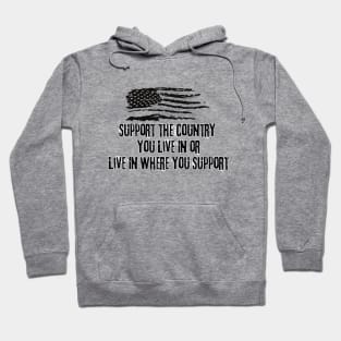 Support The Country You Live In Or Live In The Country You Support Hoodie